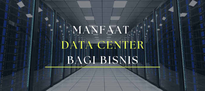 Manfaat Data Center Bagi Bisnis